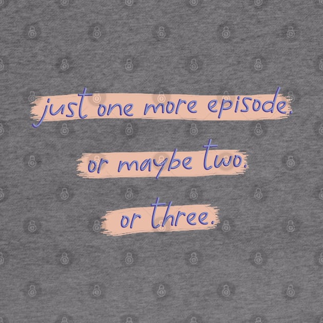 Just One More Episode. Or Maybe Two. Or Three. by co-stars